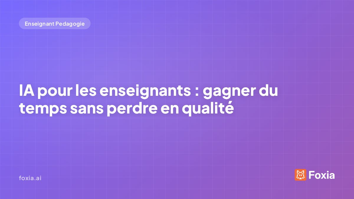 IA pour les enseignants — gagner du temps sans perdre en qualite