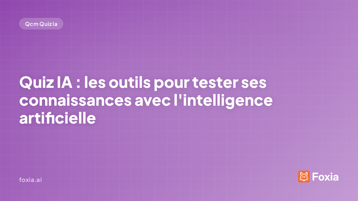 Quiz IA — les outils pour tester ses connaissances avec l'intelligence artificielle